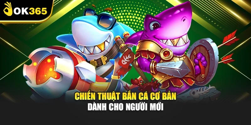 Chiến thuật bắn cá cơ bản dành cho người mới