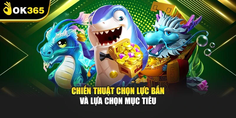 Chiến thuật chọn lực bắn và lựa chọn mục tiêu