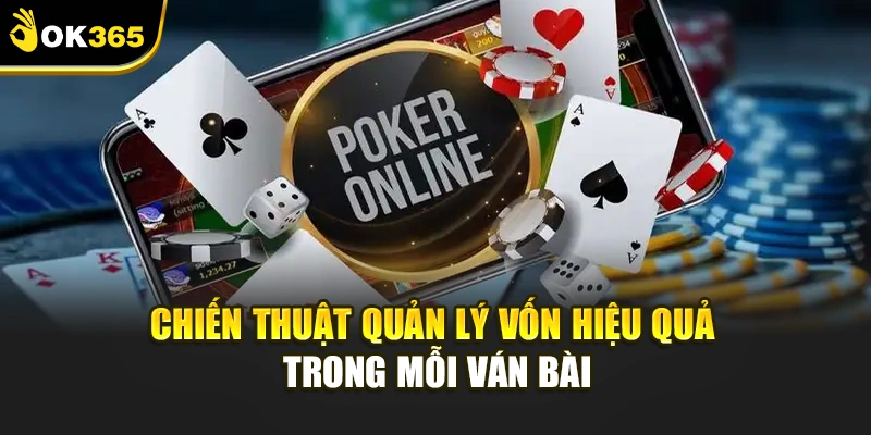 Chiến thuật quản lý vốn hiệu quả trong mỗi ván bài