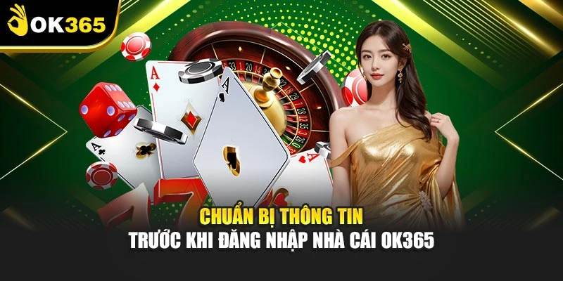 Chuẩn bị thông tin trước khi đăng nhập nhà cái OK365