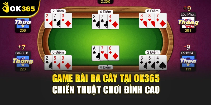 Game Bài Ba Cây Tại Ok365 - Chiến Thuật Chơi Đỉnh Cao