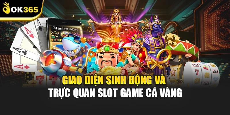 Giao diện sinh động và trực quan Slot game cá vàng