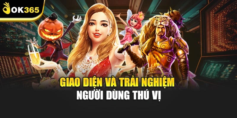 Giao diện và trải nghiệm người dùng thú vị