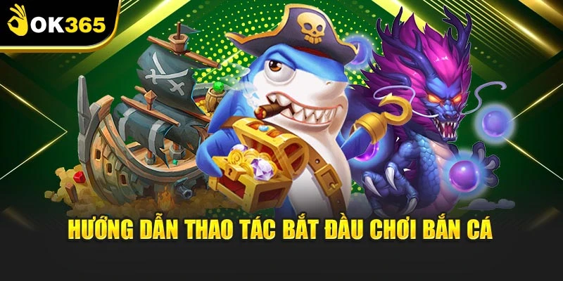 Hướng dẫn thao tác bắt đầu chơi bắn cá