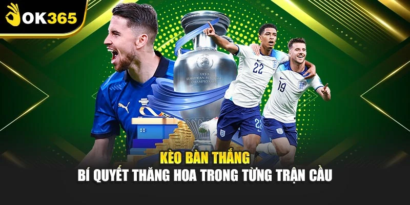 Kèo Bàn Thắng – Bí Quyết Thăng Hoa Trong Từng Trận Cầu
