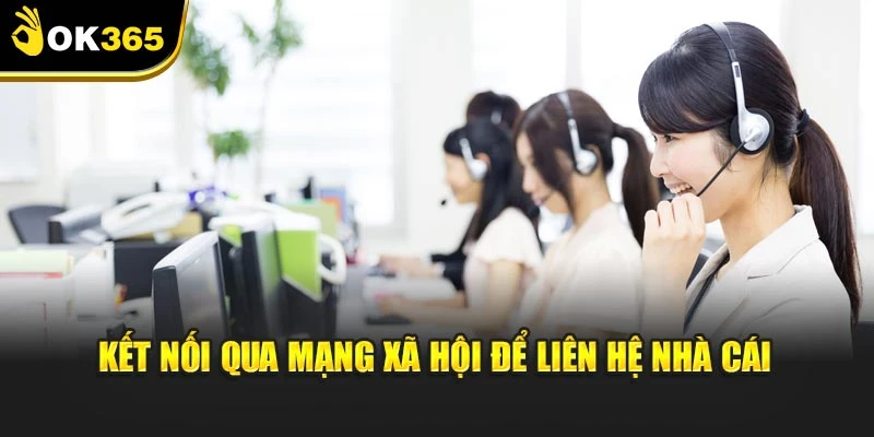 Kết nối qua mạng xã hội để liên hệ nhà cái