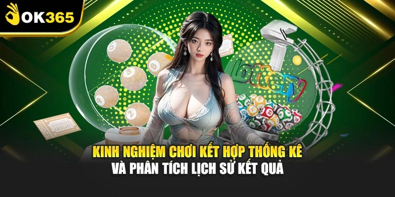 Kinh nghiệm chơi kết hợp thống kê và phân tích lịch sử kết quả