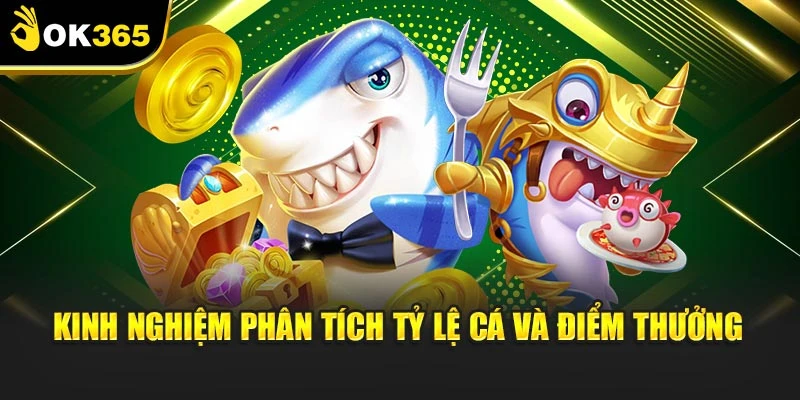 Kinh nghiệm phân tích tỷ lệ cá và điểm thưởng