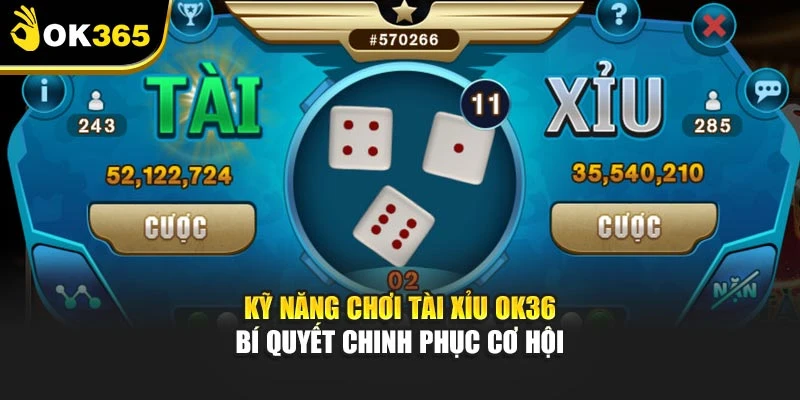 Kỹ Năng Chơi Tài Xỉu Ok365– Bí Quyết Chinh Phục Cơ Hội