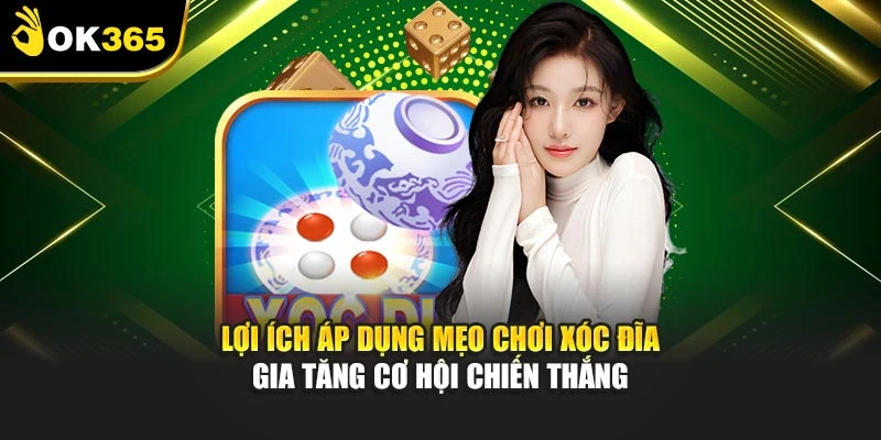 Lợi ích áp dụng mẹo chơi xóc đĩa gia tăng cơ hội chiến thắng