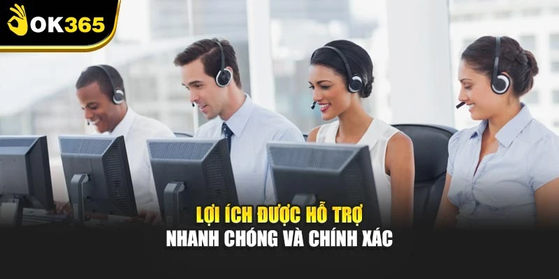 Lợi ích được hỗ trợ nhanh chóng và chính xác