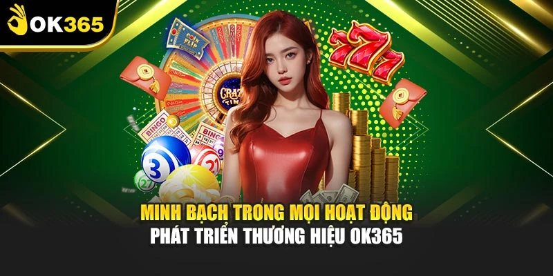 Minh bạch trong mọi hoạt động phát triển thương hiệu OK365
