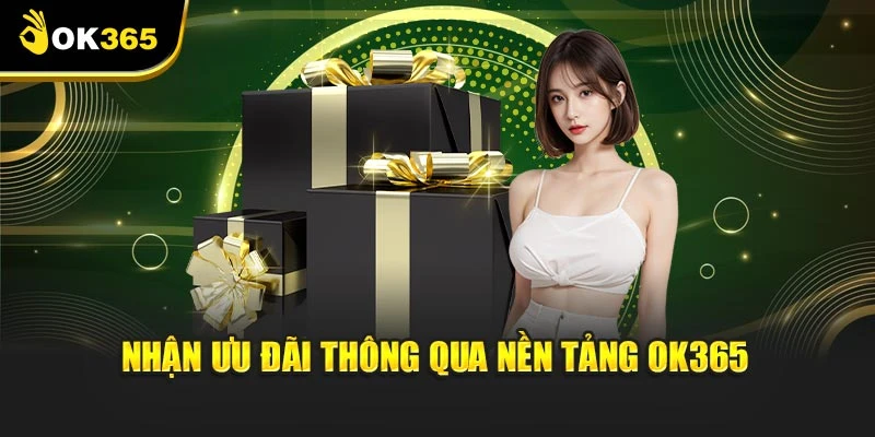 Nhận ưu đãi thông qua nền tảng OK365