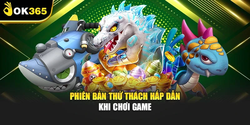 Phiên bản thử thách hấp dẫn khi chơi game