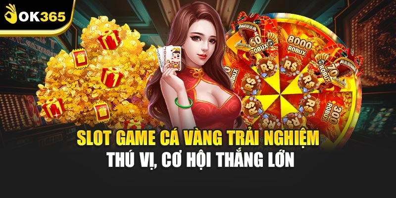 Slot Game Cá Vàng Trải Nghiệm Thú Vị, Cơ Hội Thắng Lớn