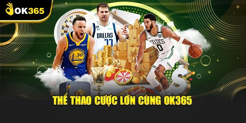 Thể thao cược lớn cùng OK365
