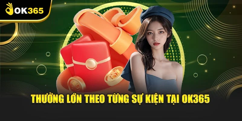 Thưởng lớn theo từng sự kiện tại OK365
