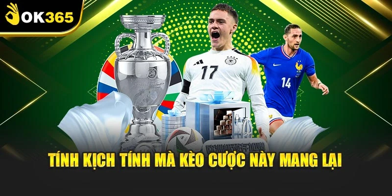 Tính kịch tính mà kèo cược này mang lại