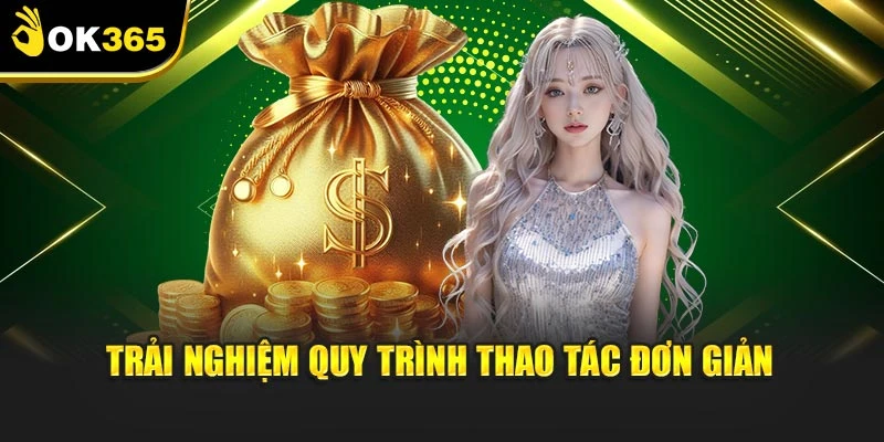 Trải nghiệm quy trình thao tác đơn giản