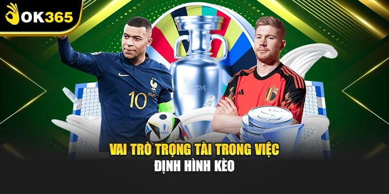 Vai trò trọng tài trong việc định hình kèo