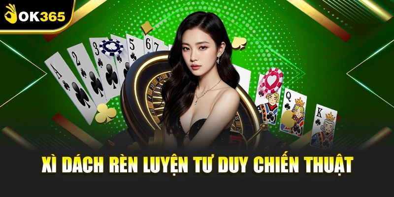 Xì dách rèn luyện tư duy chiến thuật